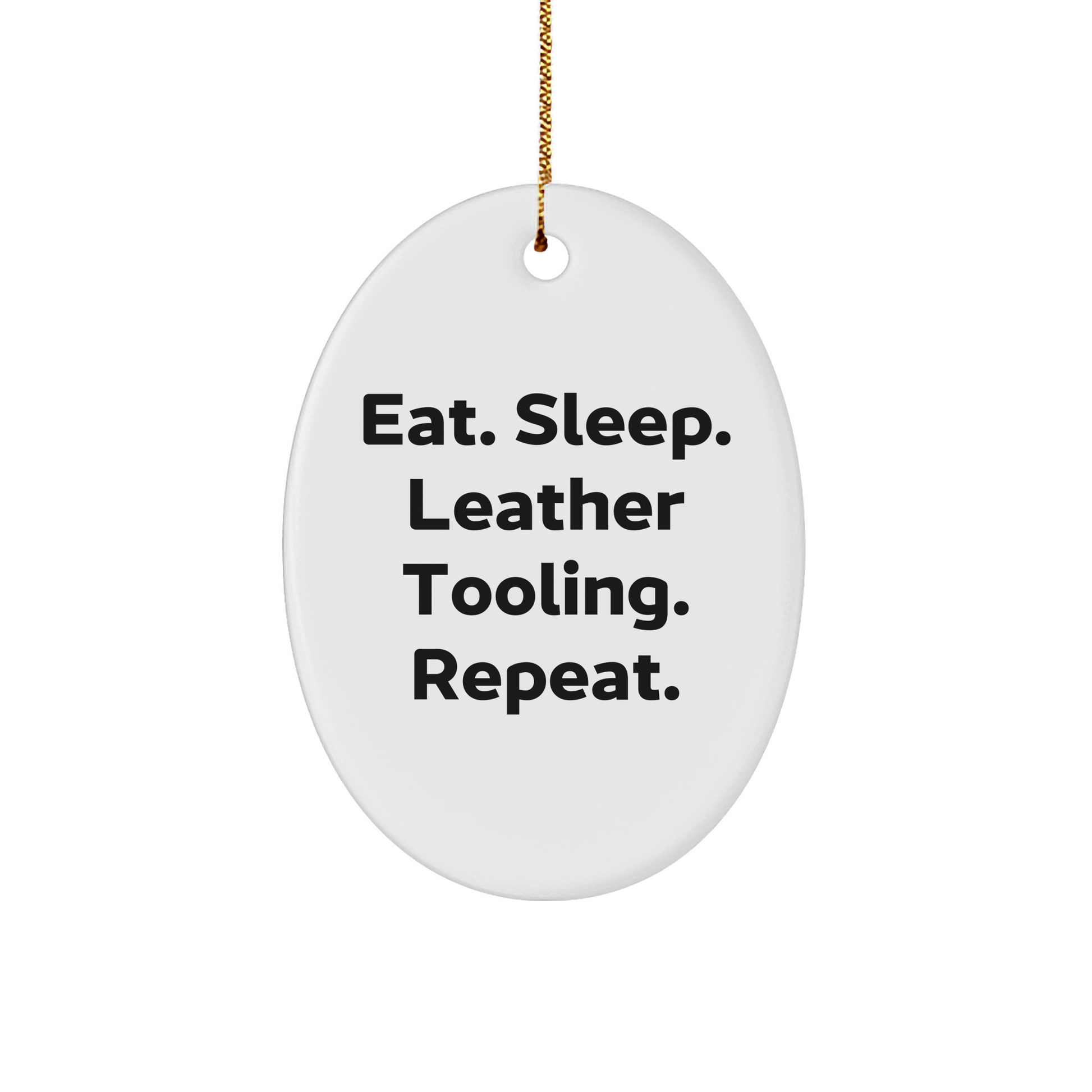Funny Leather Tooling Gifts from Family for Men - Eat. Sleep. Leather Tooling. Repeat. Oval Ornament, Christmas Unique Finds - Victory Thru Vision 