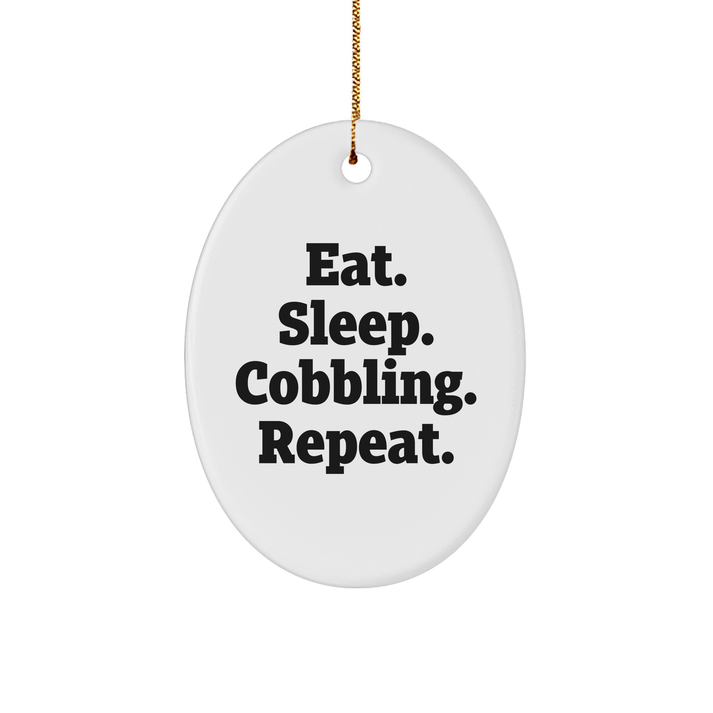 Cobbling Gifts for Men, Women, Friends, and Family - Eat. Sleep. Cobbling. Repeat. Oval Ornament for Christmas - Victory Thru Vision 
