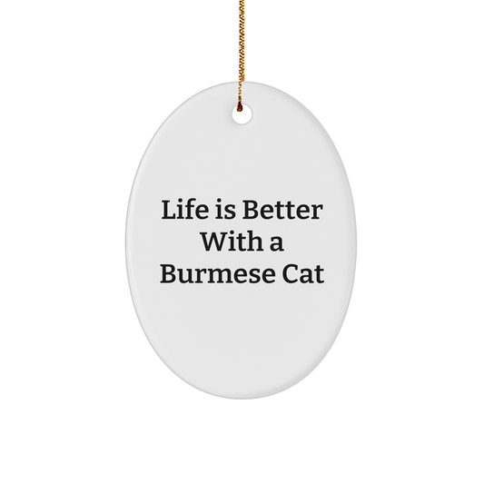 Burmese Cat Lovers Gifts from Friends and Family - Life Is Better With A Burmese Cat Oval Ornament for Christmas - Victory Thru Vision 