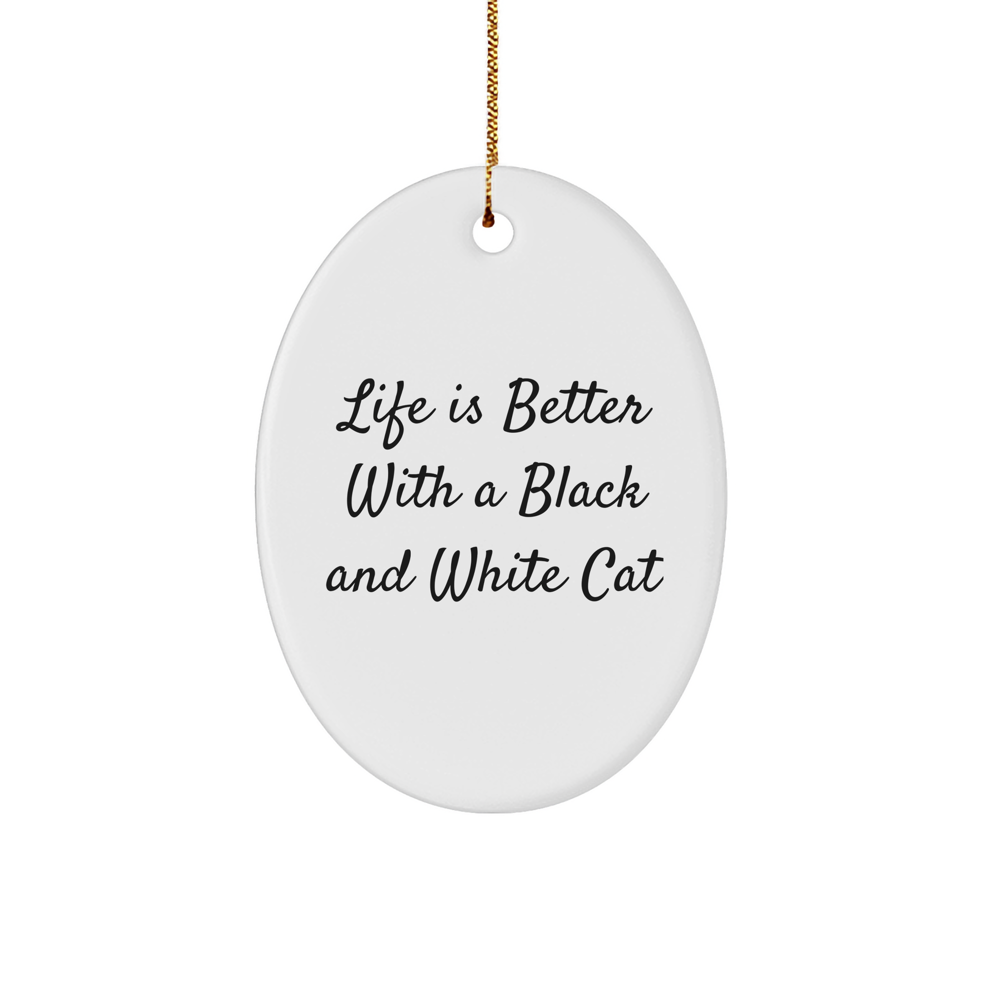 Black and White Cat Oval Ornament, Funny Gift for Friends, 'Life Is Better With A Black And White Cat', Christmas Decorations - Victory Thru Vision 