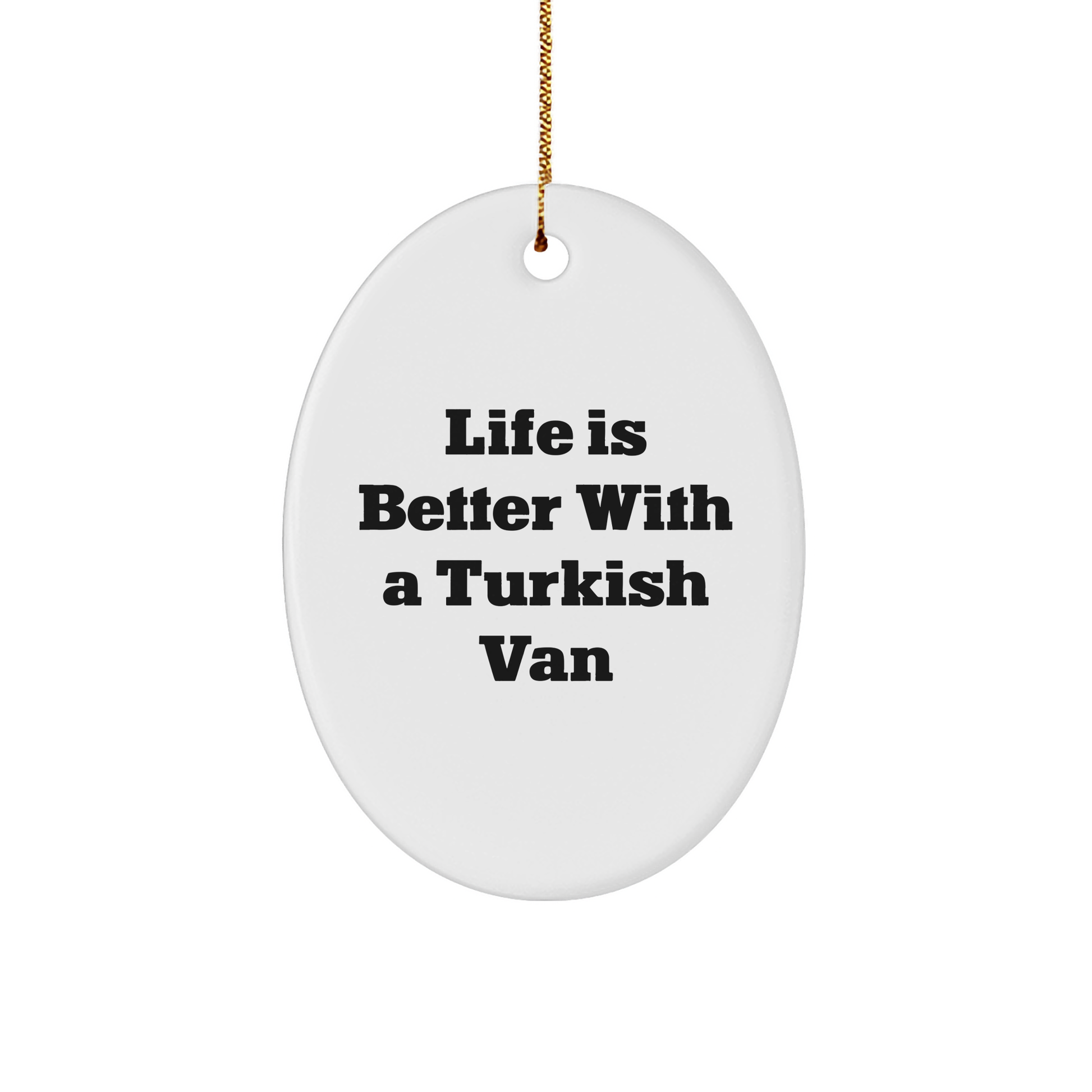 Turkish Van Cat Lovers Gifts from Family - Oval Ornament, White, 'Life Is Better With A Turkish Van' Quote for Turkish Van Cat, Christmas Unique Gifts - Victory Thru Vision 