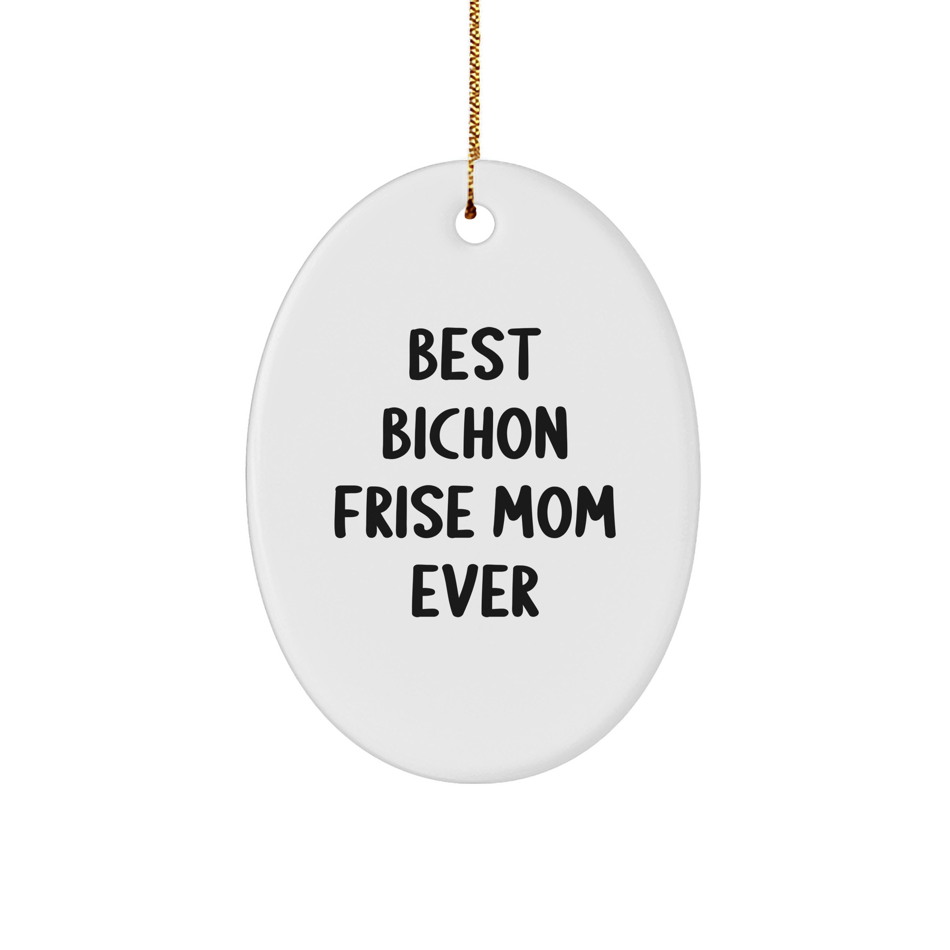 Funny Bichon Frise Mom Ever Gifts from Friends for Christmas Oval Ornaments - Victory Thru Vision 