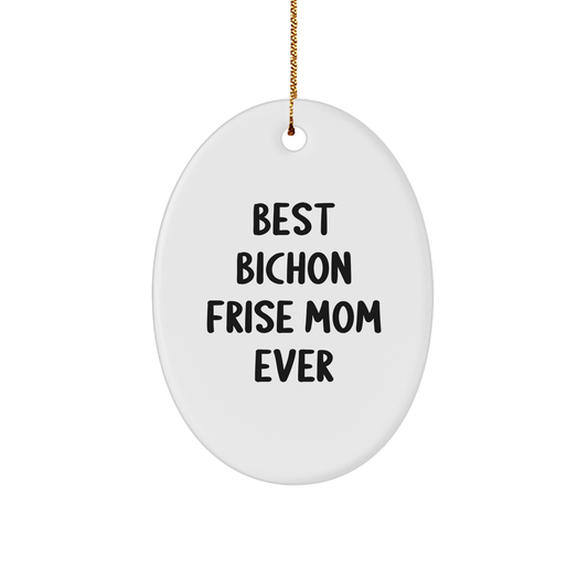 Funny Bichon Frise Mom Ever Gifts from Friends for Christmas Oval Ornaments - Victory Thru Vision 