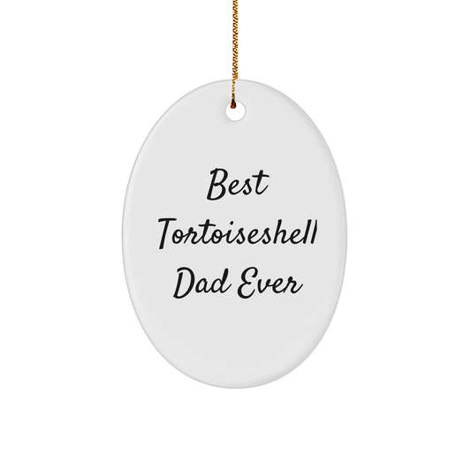 Best Tortoiseshell Dad Ever Gifts for Christmas, Oval Ornament for Tortoiseshell Cat Lovers, Funny Tortoiseshell Cat Quote - Image 1
