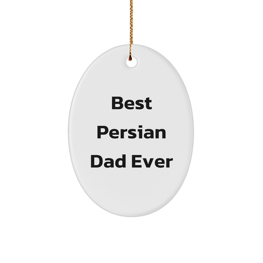 Best Persian Dad Ever Oval Ornament for Christmas Unique Gifts from Men to Friends, Family - Victory Thru Vision 
