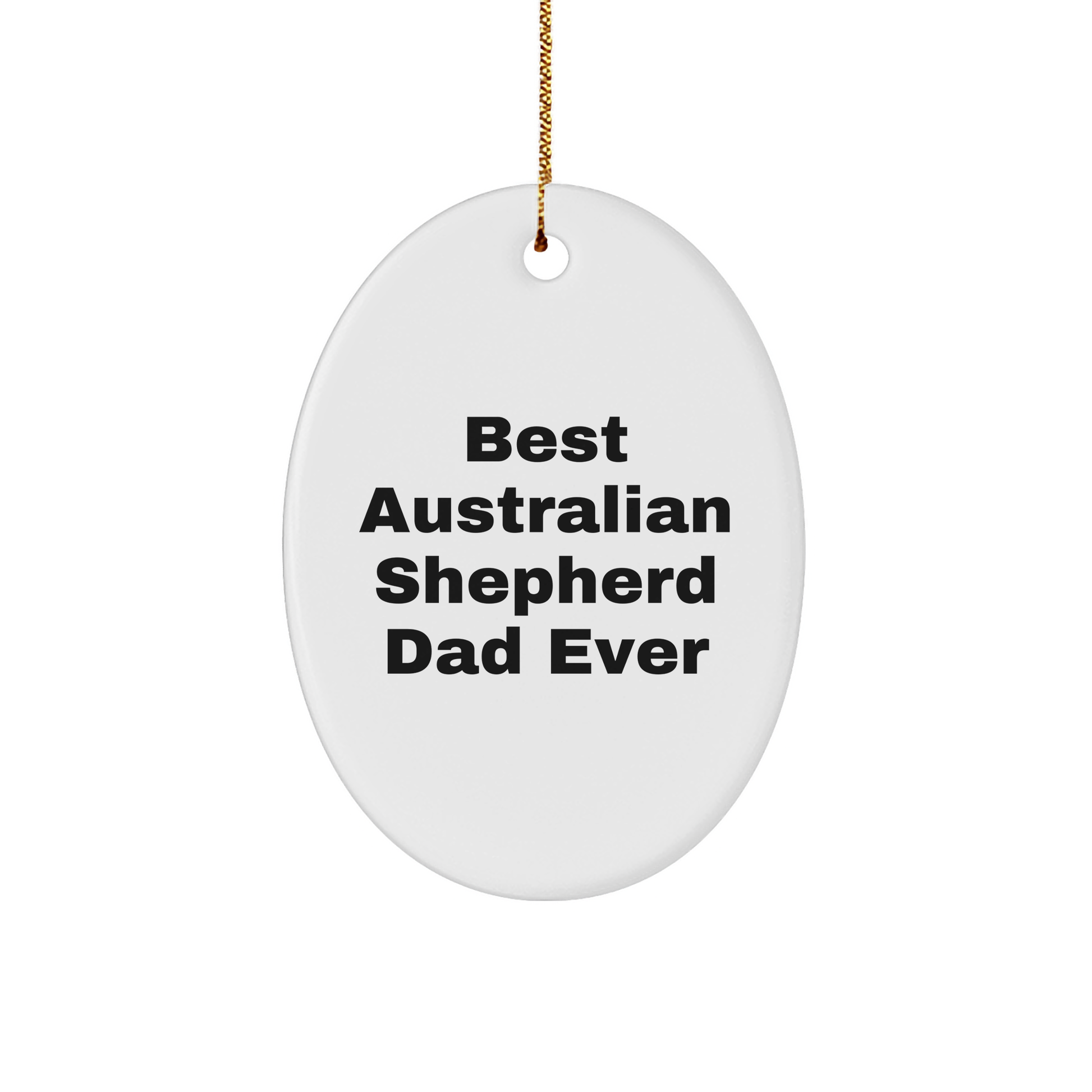 Australian Shepherd Dad Ever Oval Ornament Gifts from Family, Christmas Unique Presents for Men, Women, Friends - Victory Thru Vision 