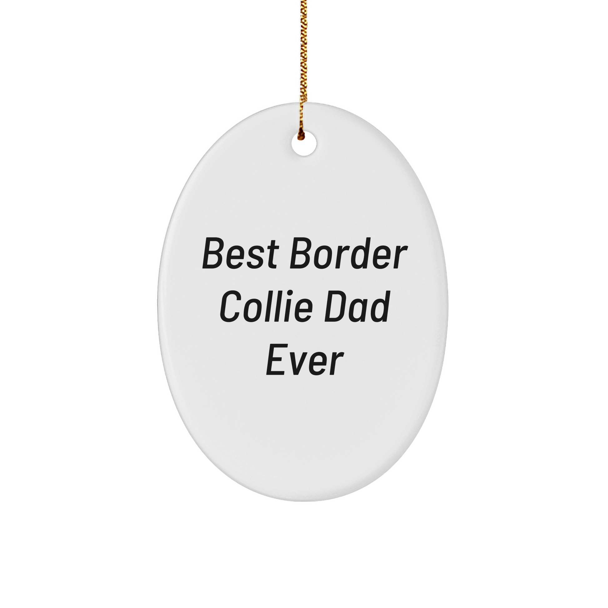 Funny Border Collie Dad Gifts from Men to Friends for Christmas Unique Oval Ornament - Victory Thru Vision 