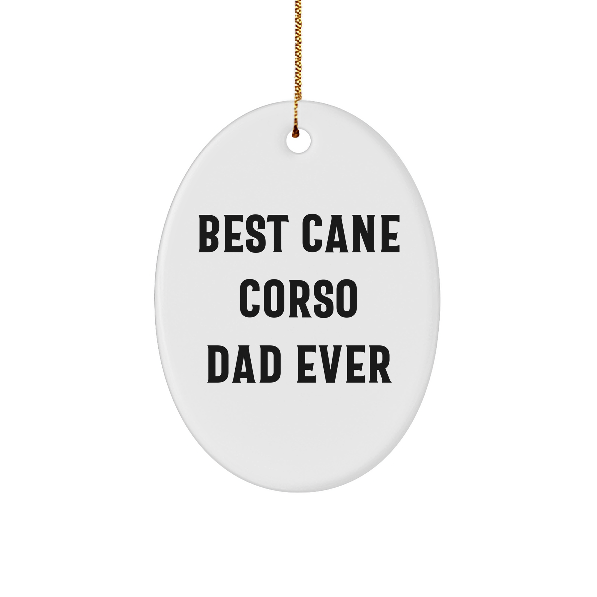 Funny Cane Corso Dog Gifts from Dad - Best Ever Oval Ornament for Men, Women, Friends, or Family - Victory Thru Vision 