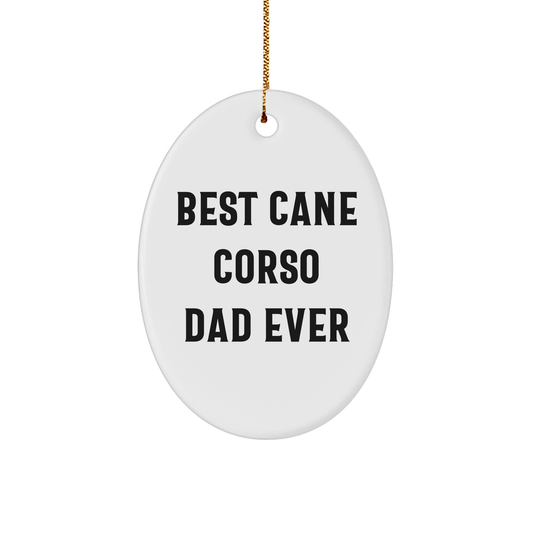 Funny Cane Corso Dog Gifts from Dad - Best Ever Oval Ornament for Men, Women, Friends, or Family - Victory Thru Vision 
