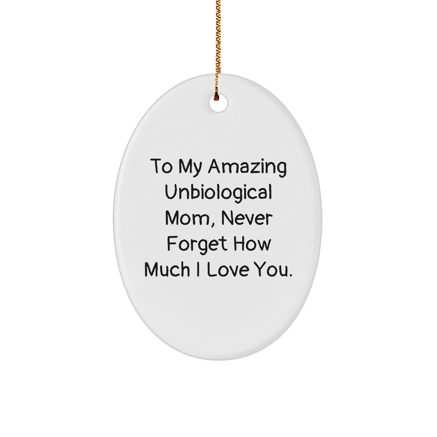 Unbiological Mom Gifts, To My Amazing Unbiological Mom, Never Forget How Much I Love You, Oval Ornament, Funny Quote, Christmas Unique Gifts from Family - Image 1