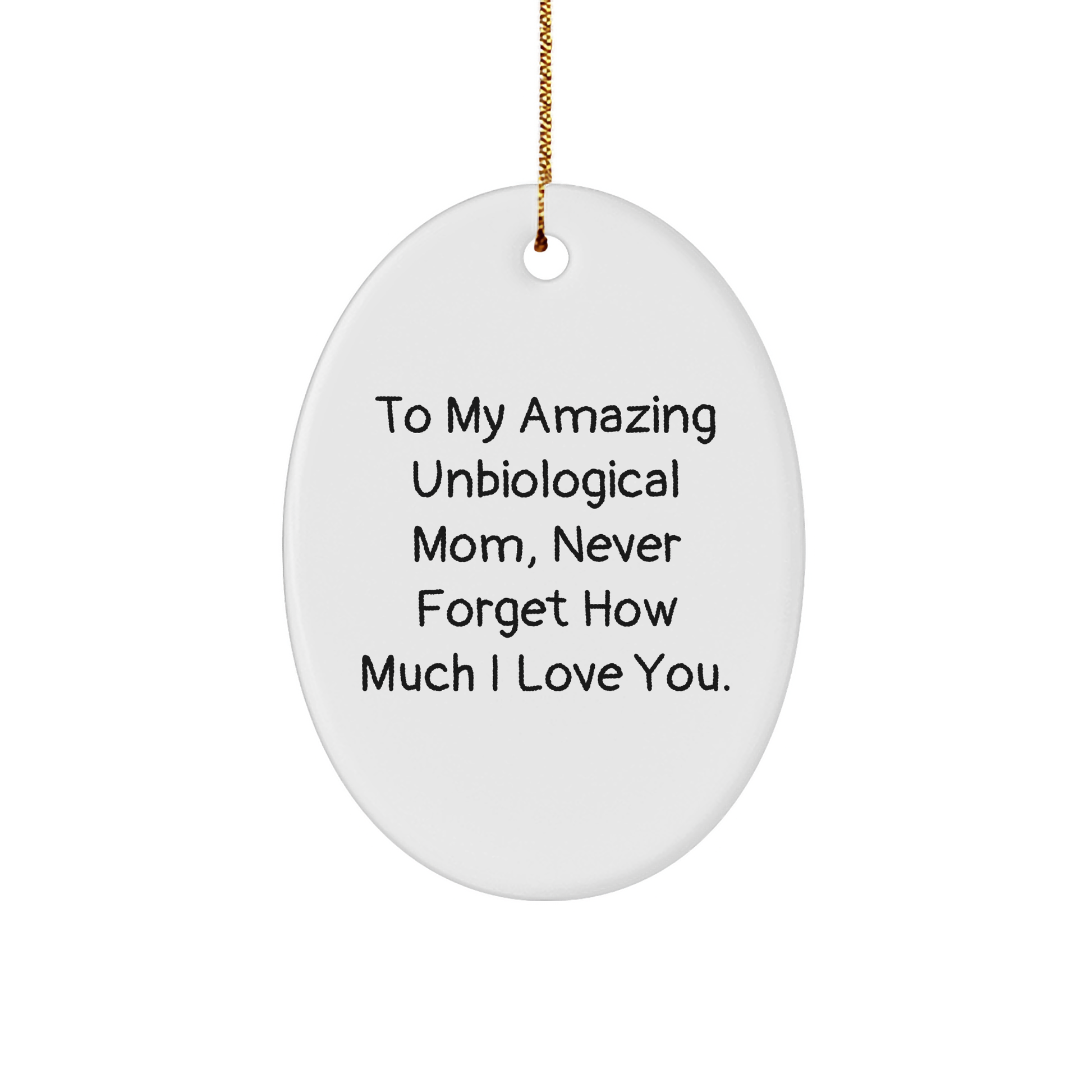 Unbiological Mom Gifts, To My Amazing Unbiological Mom, Never Forget How Much I Love You, Oval Ornament, Funny Quote, Christmas Unique Gifts from Family - Image 1