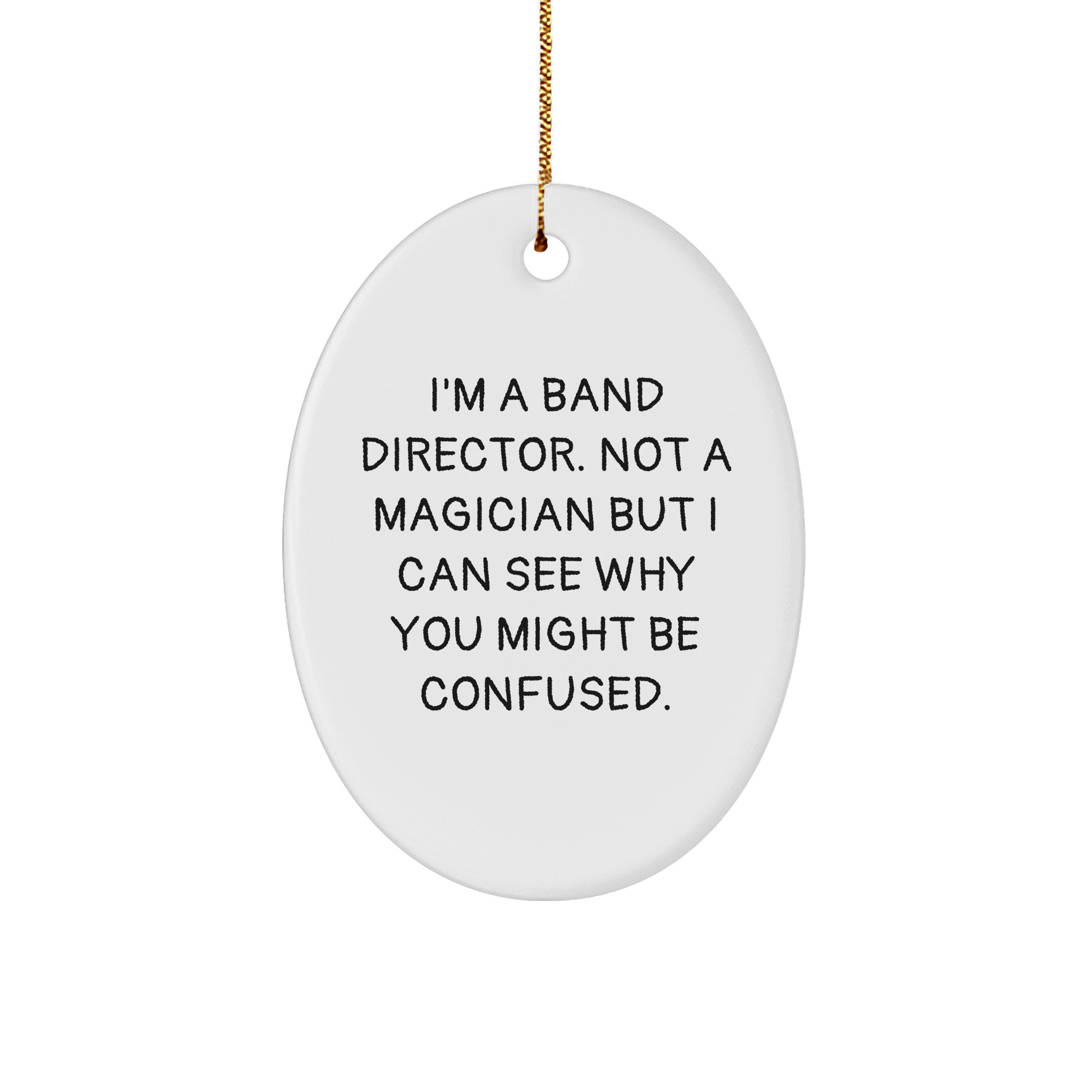 Band Director Oval Ornament Gifts from Friends for Christmas, Funny Quote 'I'm A Band Director. Not A Magician' - Image 1