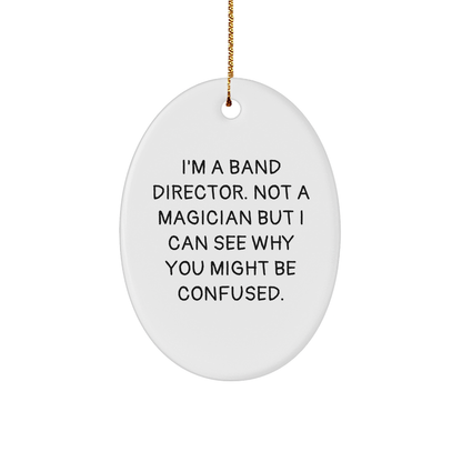 Band Director Oval Ornament Gifts from Friends for Christmas, Funny Quote 'I'm A Band Director. Not A Magician' - Image 1