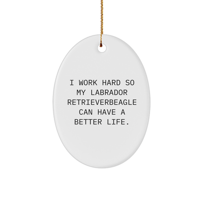 'I Work Hard So My Labrador Retriever Can Have A Better Life.' Funny Labrador Retriever Dog Gifts for Men, Women, Family, Friends, and Coworkers Christmas Unique Gifts from Oval Ornament - Victory Thru Vision 