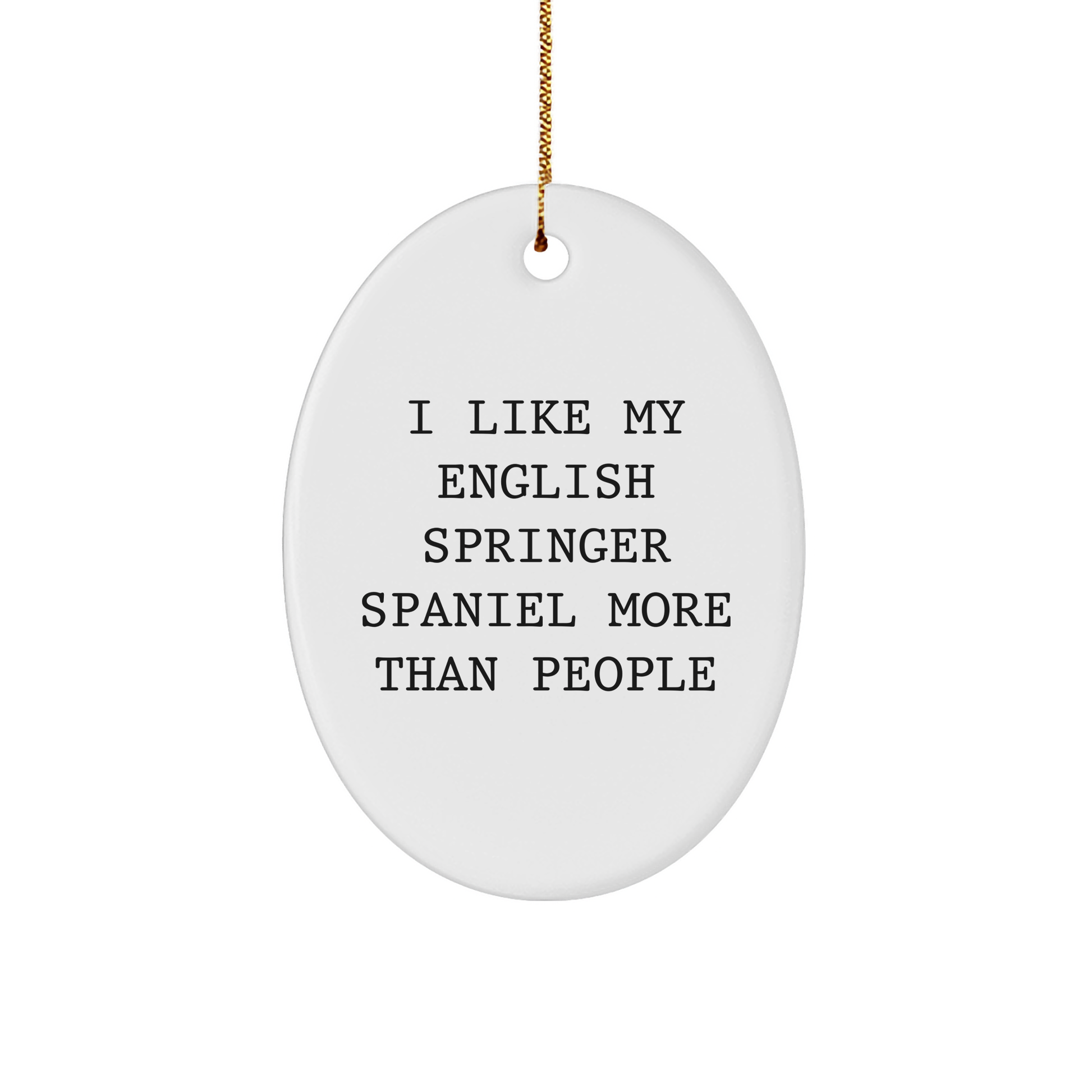 Funny English Springer Spaniel Dog Gifts - 'I Like My English Springer Spaniel More Than People' Oval Ornament, Christmas Unique Gifts for Family Friends Coworkers from Men Women - Victory Thru Vision 