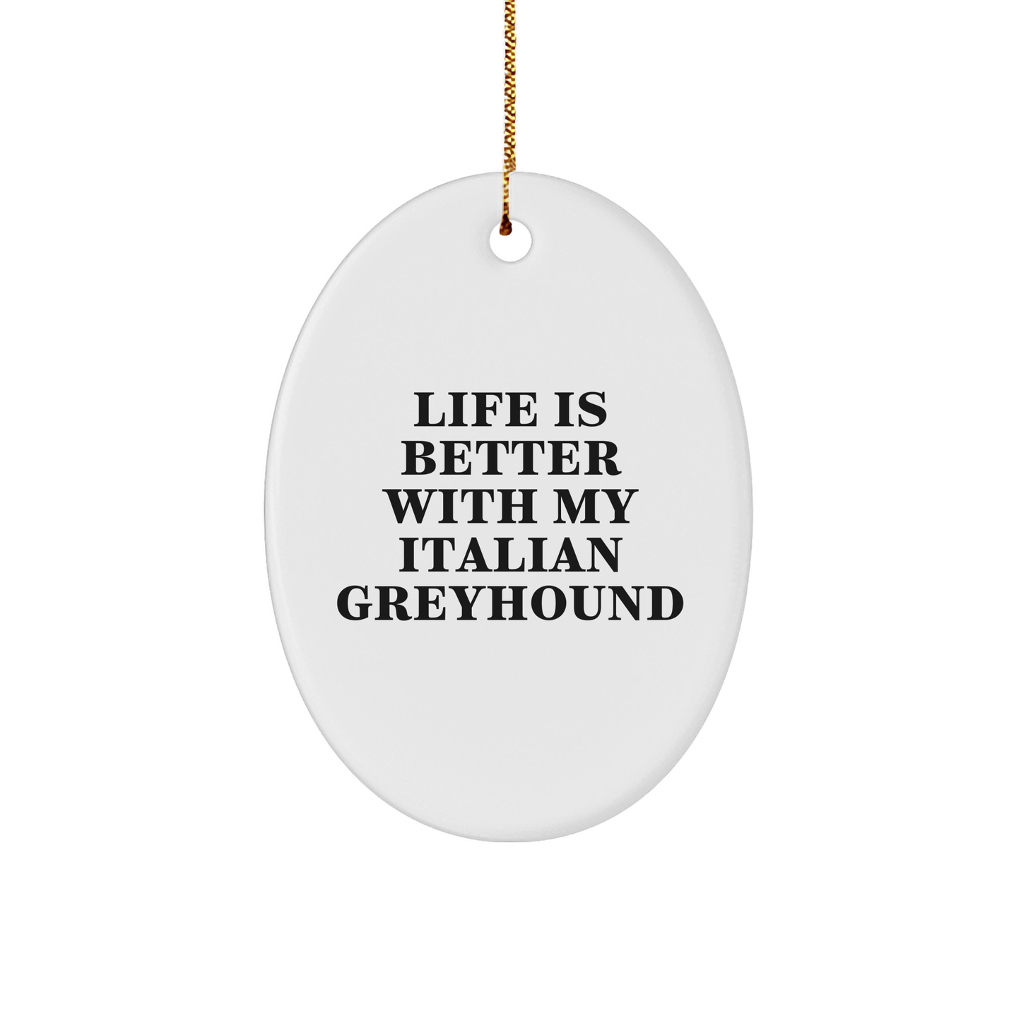Funny Italian Greyhound Dog Gifts from Family, Italian Greyhound Dog Oval Ornament Life Is Better With My Italian Greyhound Christmas Unique Gifts for Italian Greyhound Dog Lovers - Victory Thru Vision 