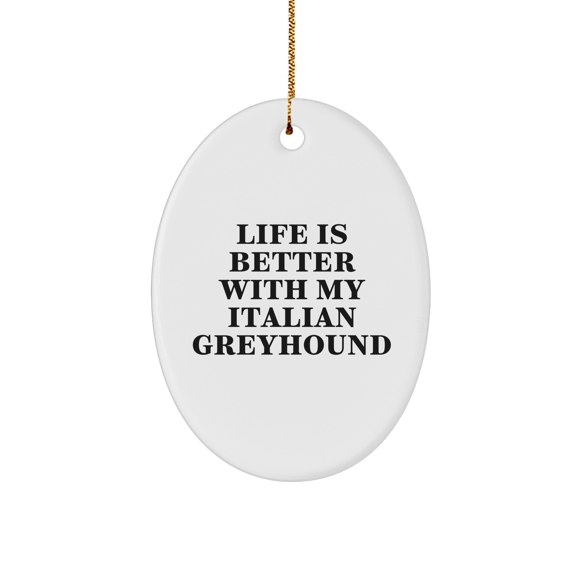 Funny Italian Greyhound Dog Gifts from Family, Italian Greyhound Dog Oval Ornament Life Is Better With My Italian Greyhound Christmas Unique Gifts for Italian Greyhound Dog Lovers - Victory Thru Vision 
