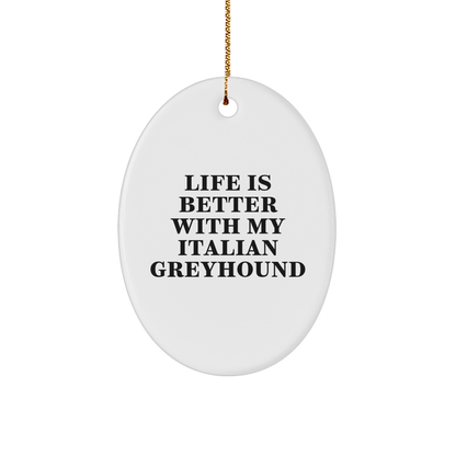 Funny Italian Greyhound Dog Gifts from Family, Italian Greyhound Dog Oval Ornament Life Is Better With My Italian Greyhound Christmas Unique Gifts for Italian Greyhound Dog Lovers - Victory Thru Vision 