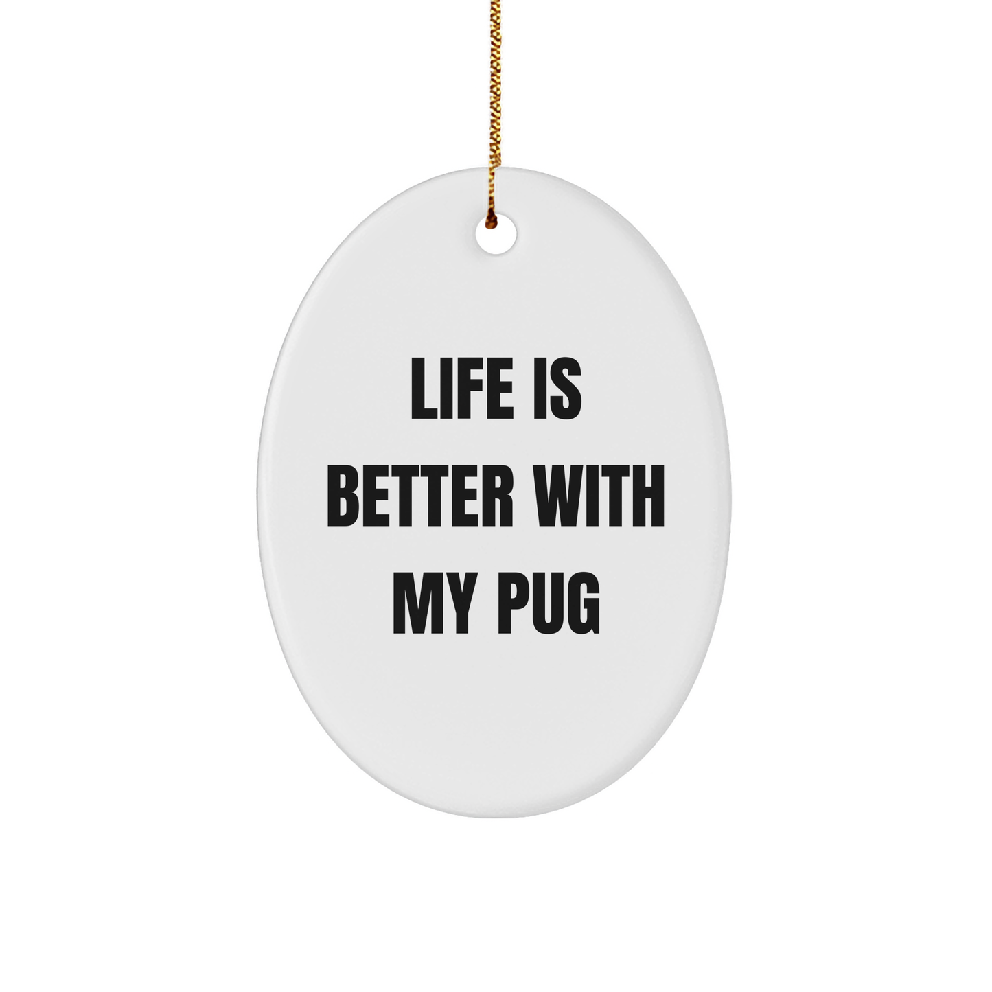 Pug Dog Lovers' Delight, Oval Ornament Gifts from Friends for Christmas, 'Life Is Better With My Pug' Quote, Pug Dog Gifts - Victory Thru Vision 