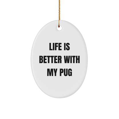Pug Dog Lovers' Delight, Oval Ornament Gifts from Friends for Christmas, 'Life Is Better With My Pug' Quote, Pug Dog Gifts - Victory Thru Vision 