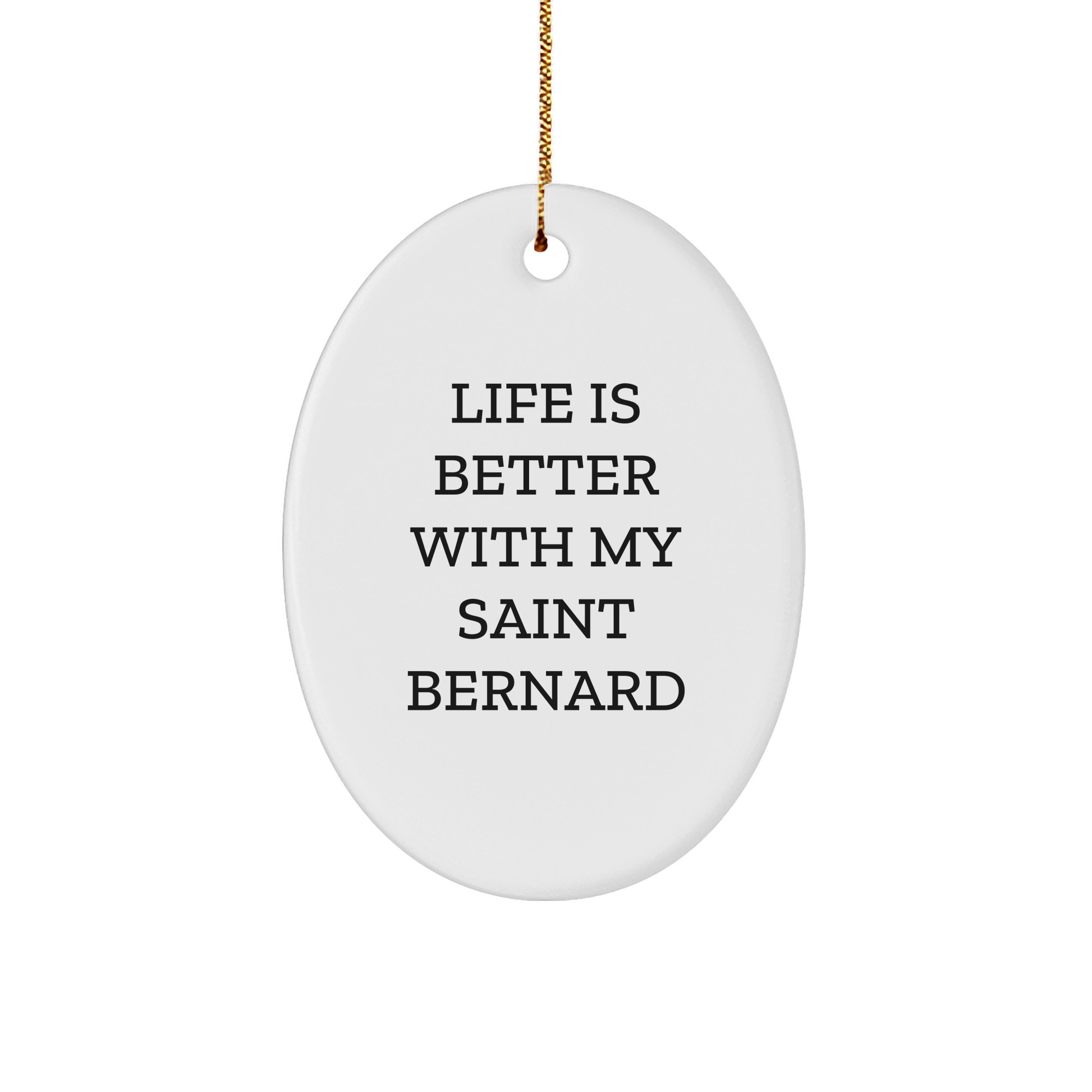 Saint Bernard Dog Oval Ornament, Funny Quote Life Is Better With My Saint Bernard, Gifts from Family to Friends for Christmas - Victory Thru Vision 