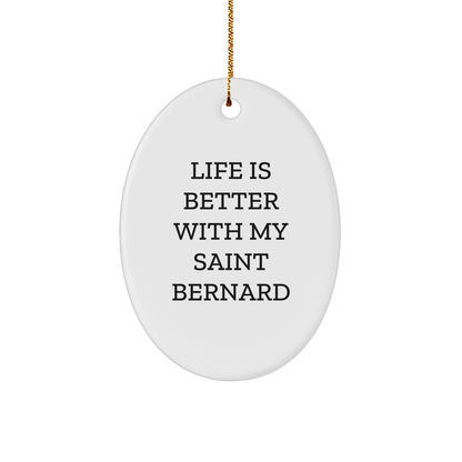 Saint Bernard Dog Oval Ornament, Funny Quote Life Is Better With My Saint Bernard, Gifts from Family to Friends for Christmas - Victory Thru Vision 