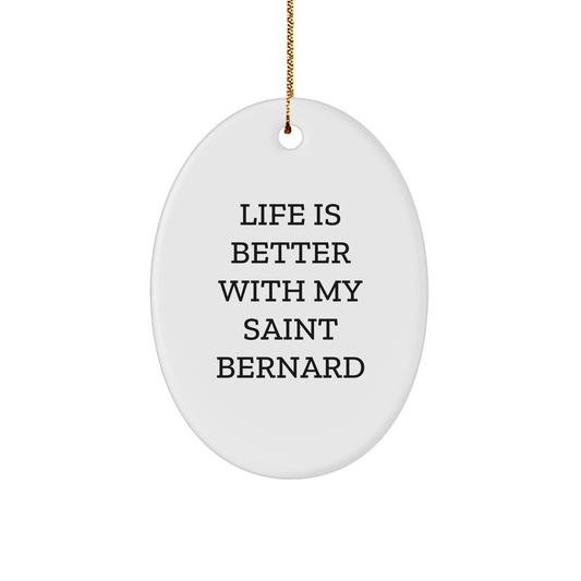 Saint Bernard Dog Oval Ornament, Funny Quote Life Is Better With My Saint Bernard, Gifts from Family to Friends for Christmas - Victory Thru Vision 