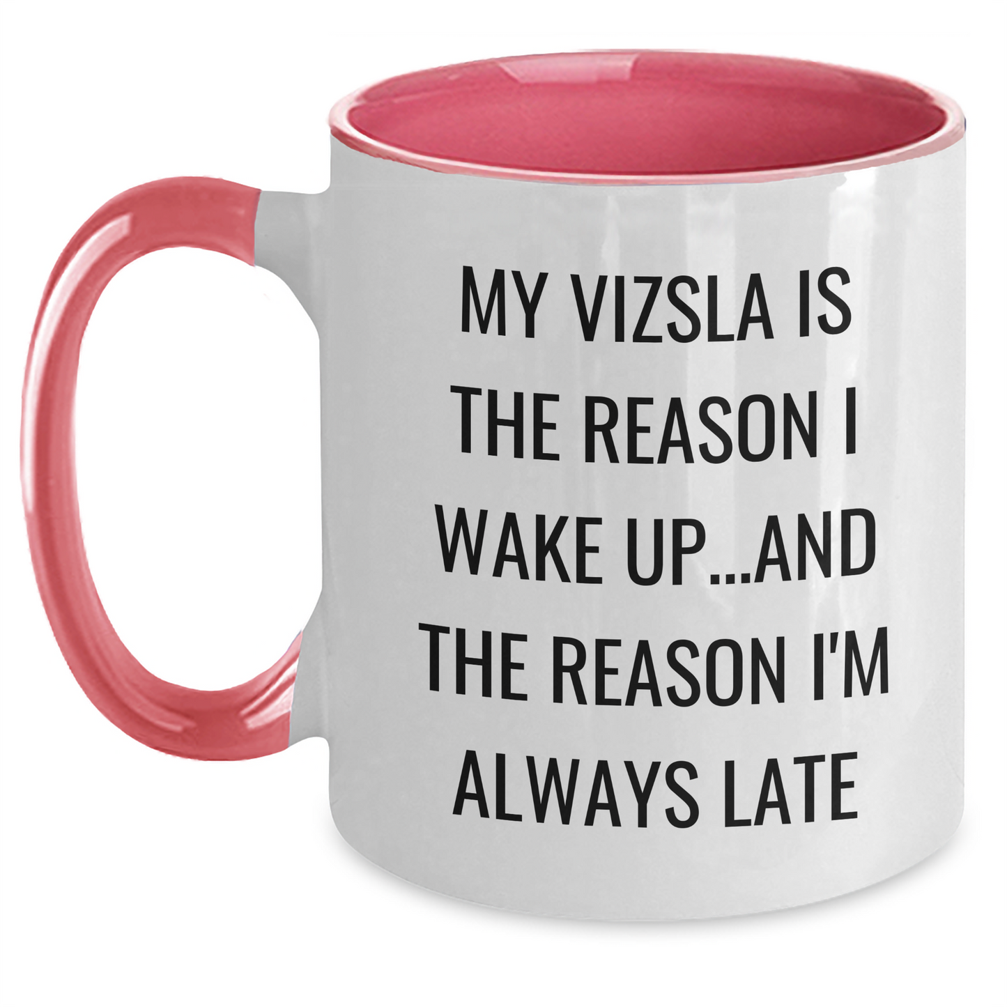 Vizsla Dog Lovers Funny Coffee Mug, Gifts from Family for Dad, Father's Day Unique Ideas, 'My Vizsla Is The Reason I Wake Up...and The Reason I'm Always Late' - Main