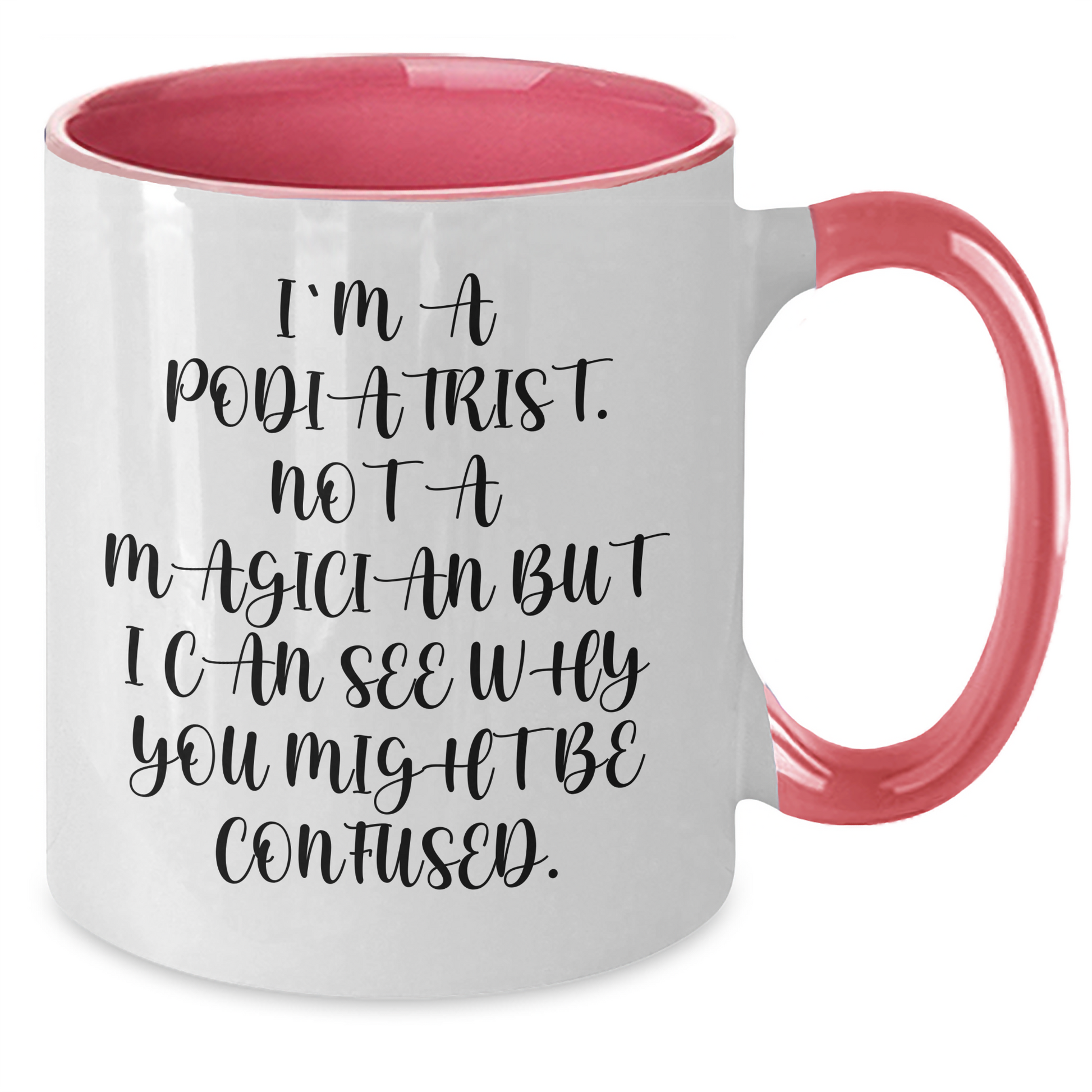 Funny Podiatrist Gifts from Men: I'm A Podiatrist. Not A Magician But I Can See Why You Might Be Confused. - Unique Two Tone Coffee Mug for Father's Day - Victory Thru Vision 