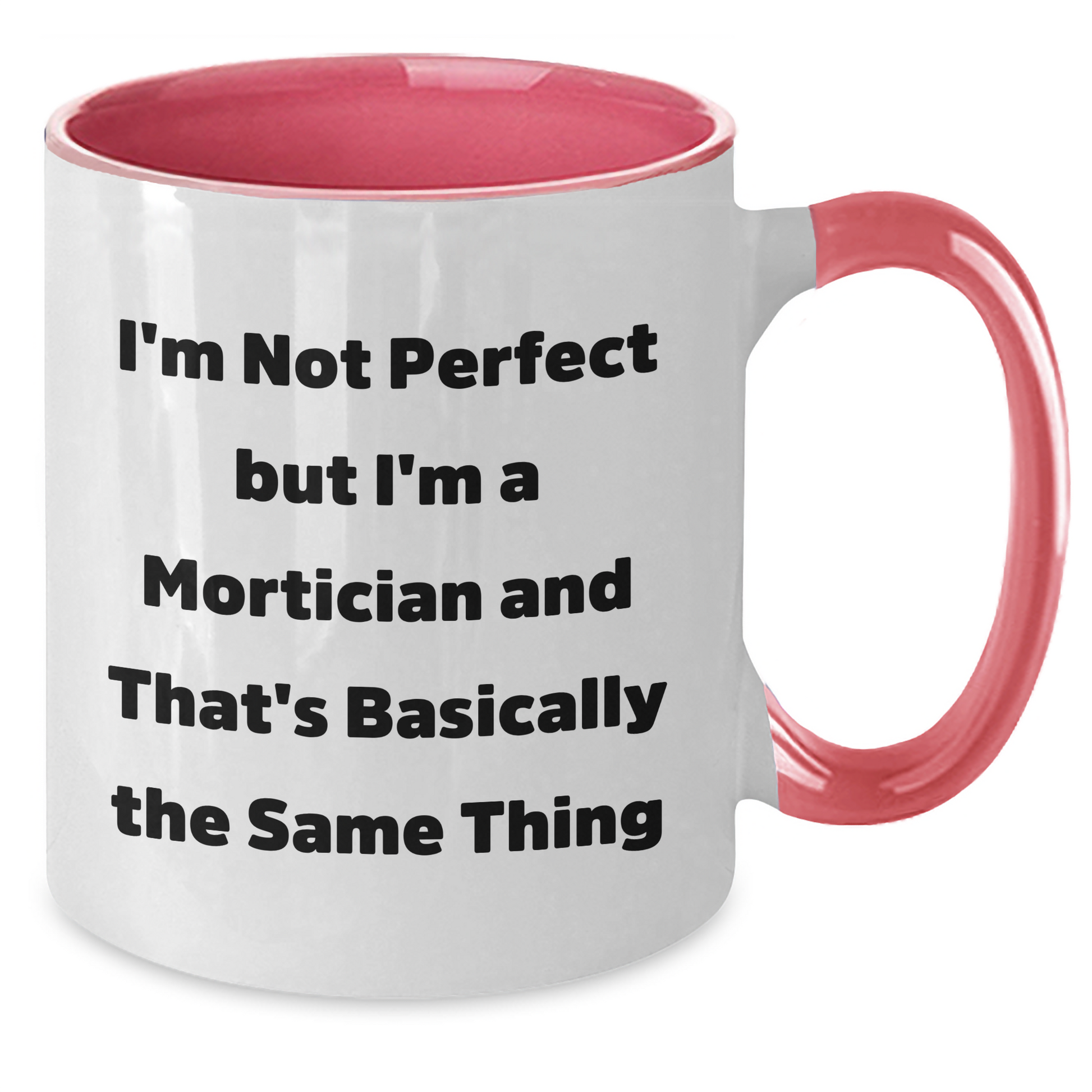Funny Mortician Gifts from Friends, Women, or Family - I'm Not Perfect But I'm A Mortician And That's Basically The Same Thing Two Tone Coffee Mug for Mortician, Women, or Men on Mother's Day - Victory Thru Vision 