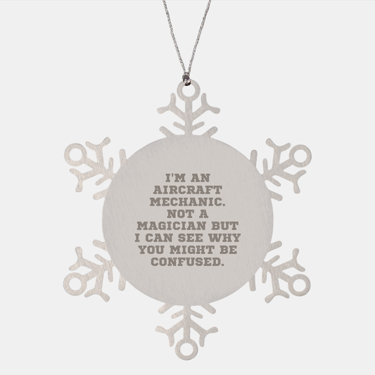 Funny Aircraft Mechanic Gifts from Friends for Christmas Unique Snowflake Ornaments I'm An Aircraft Mechanic Not A Magician But I Can See Why You Might Be Confused Gifts for Aircraft Mechanic - Victory Thru Vision 