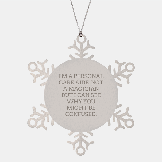 Funny Gifts from Men to Personal Care Aides, Snowflake Ornament for Christmas, I'm Not a Magician But... - Shatterproof Premium Stainless Steel - Victory Thru Vision 