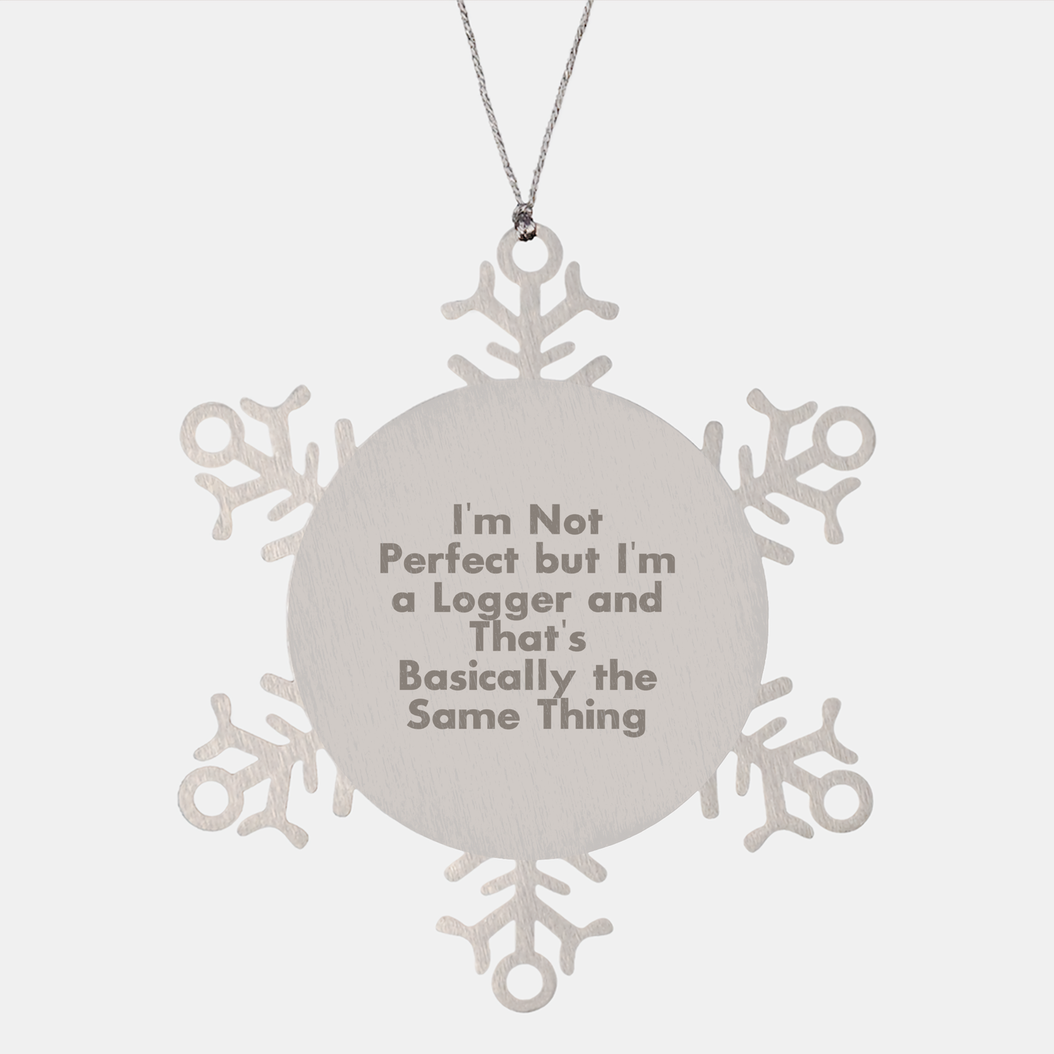Funny Logger Gifts from Friends and Family - Snowflake Ornament for Christmas, 'I'm Not Perfect But I'm A Logger And That's Basically The Same Thing' - Victory Thru Vision 