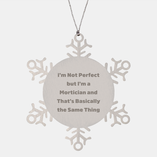 Mortician Gifts from Friends Funny Snowflake Ornament for Mortician, I'm Not Perfect But I'm A Mortician And That's Basically The Same Thing, Christmas Unique Gifts for Mortician Men - Image 1