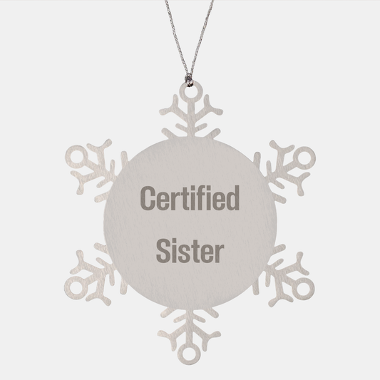 Certified Sister Funny Snowflake Ornament Gifts for Sisters from Family, Perfect for Christmas Decorations - Victory Thru Vision 