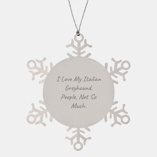 Italian Greyhound Dog Lovers, Not So Much, Snowflake Ornament Gifts from Friends and Family for Christmas - Image 1