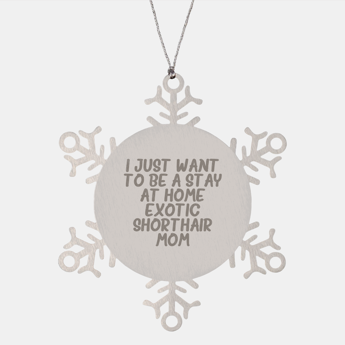 Exotic Shorthair Cat Mom Snowflake Ornament Gifts, Funny Quote, Christmas Unique Presents from Friends or Family - Victory Thru Vision 