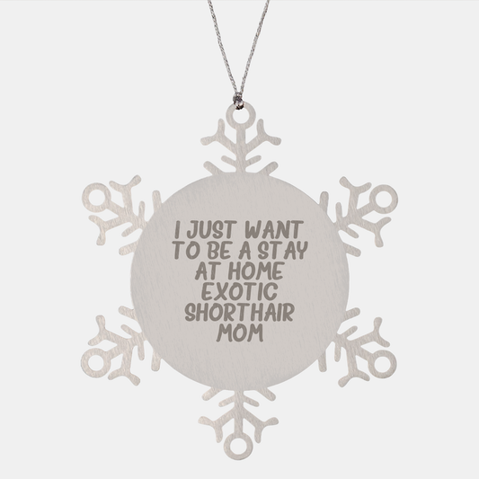 Exotic Shorthair Cat Mom Snowflake Ornament Gifts, Funny Quote, Christmas Unique Presents from Friends or Family - Victory Thru Vision 