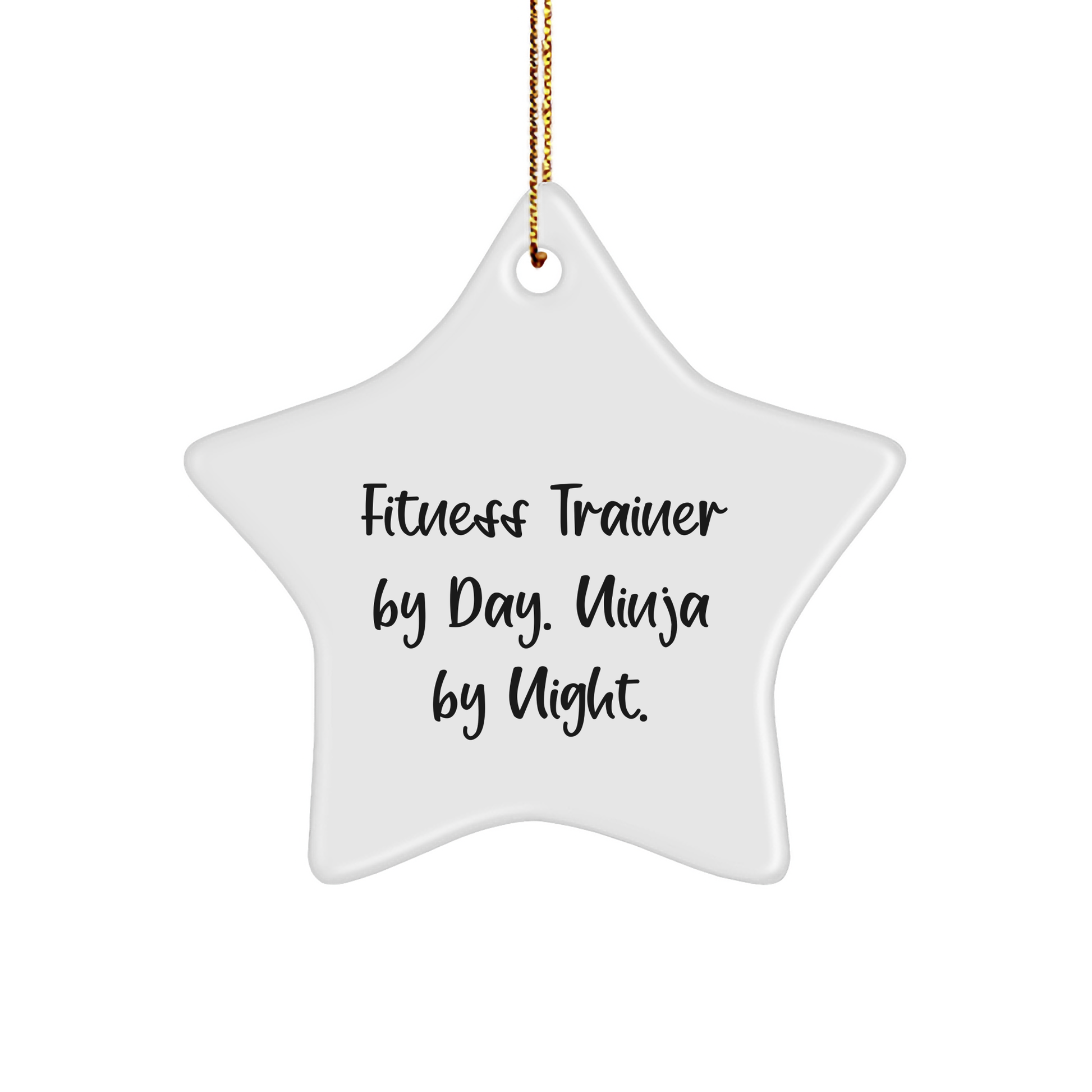 Fitness Trainer Star Ornament, Funny Quote, Christmas Unique Gift from Friends to Fitness Trainers, 'Fitness Trainer By Day. Ninja By Night.' - Victory Thru Vision 