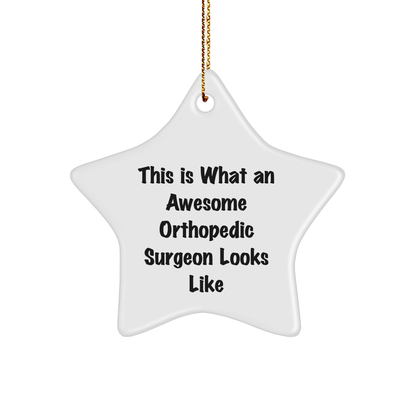 Funny Orthopedic Surgeon Gifts from Men to Orthopedic Surgeon Friends - Star Ornament This Is What An Awesome Orthopedic Surgeon Looks Like - Victory Thru Vision 