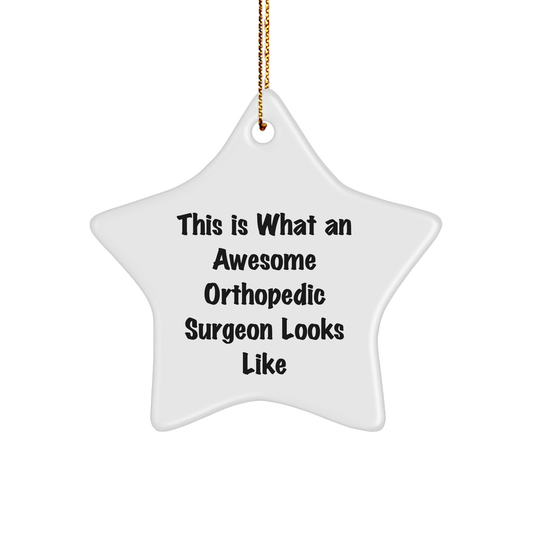 Funny Orthopedic Surgeon Gifts from Men to Orthopedic Surgeon Friends - Star Ornament This Is What An Awesome Orthopedic Surgeon Looks Like - Victory Thru Vision 