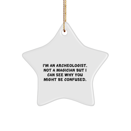 Archeologist Gifts, Funny Quote Star Ornament, Gifts from Friends to Archeologists, Christmas Unique Ornaments - Victory Thru Vision 