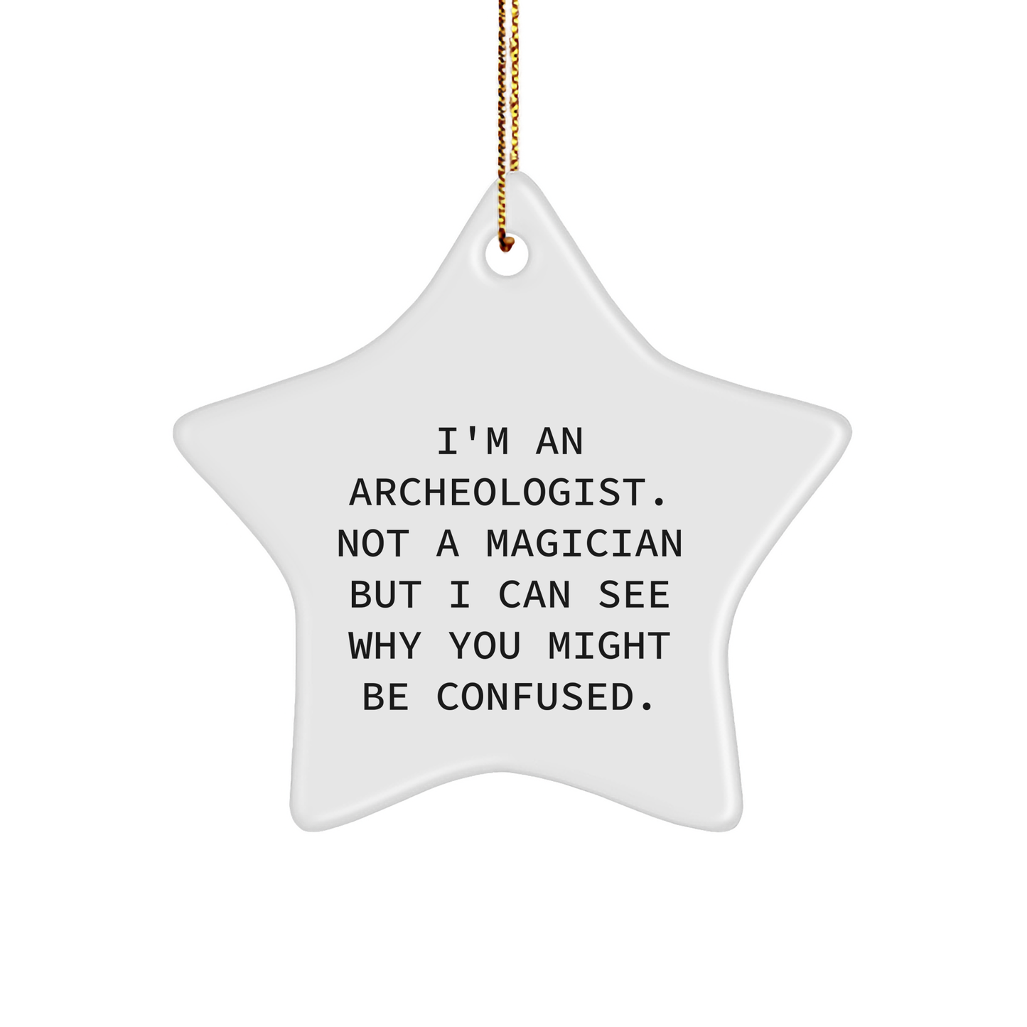 Archeologist Gifts from Friends, Christmas Unique Star Ornaments for Archeologist, 'I'm An Archeologist. Not A Magician' Funny Quote - Victory Thru Vision 