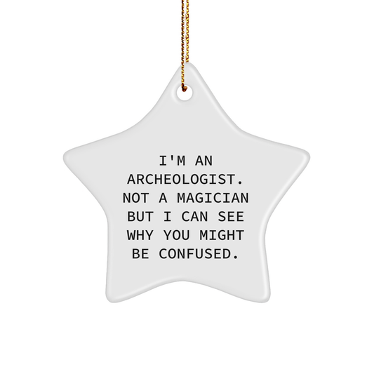 Archeologist Gifts from Friends, Christmas Unique Star Ornaments for Archeologist, 'I'm An Archeologist. Not A Magician' Funny Quote - Victory Thru Vision 