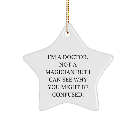 Gifts from Doctors, Funny Star Ornament for Christmas, 'I'm A Doctor. Not A Magician...' Quote Decor, Unique Doctor Gifts for Him/Her - Image 1