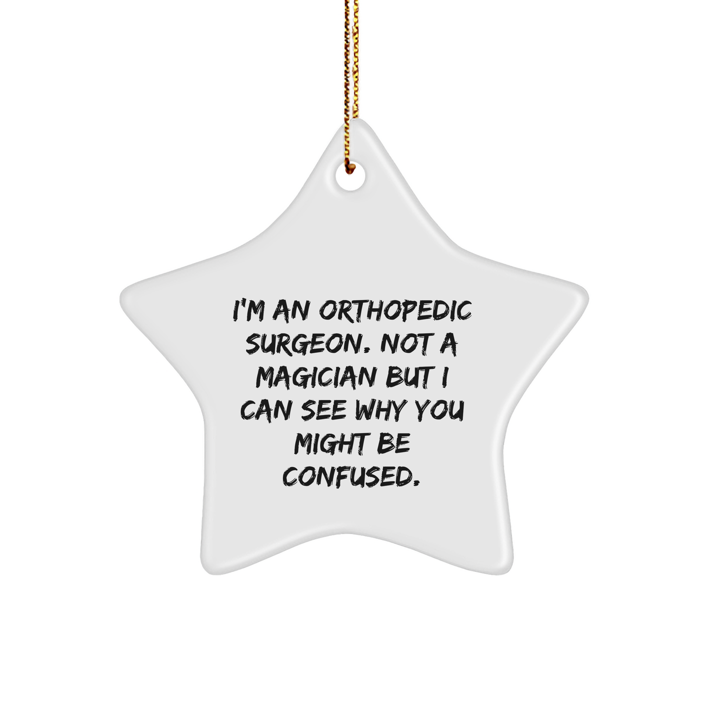 Funny Orthopedic Surgeon Gifts for Christmas - 'I'm An Orthopedic Surgeon. Not A Magician...' Star Ornament Gifts from Family to Orthopedic Surgeon - Victory Thru Vision 