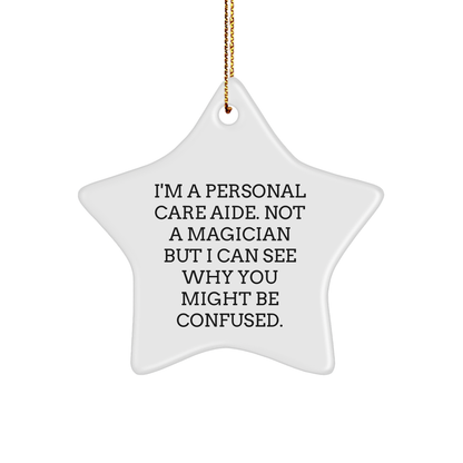 Funny Personal Care Aide Gifts for Men, Women, Friends, Coworkers - I'm A Personal Care Aide. Not A Magician But I Can See Why You Might Be Confused. - Star Ornament for Christmas - Victory Thru Vision 