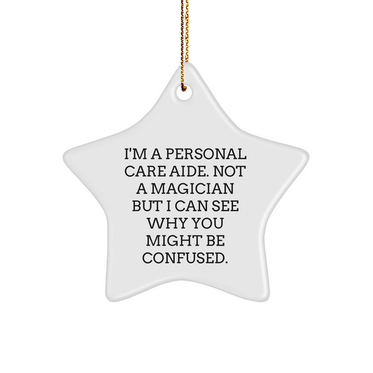 Funny Personal Care Aide Gifts for Men, Women, Friends, Coworkers - I'm A Personal Care Aide. Not A Magician But I Can See Why You Might Be Confused. - Star Ornament for Christmas - Victory Thru Vision 