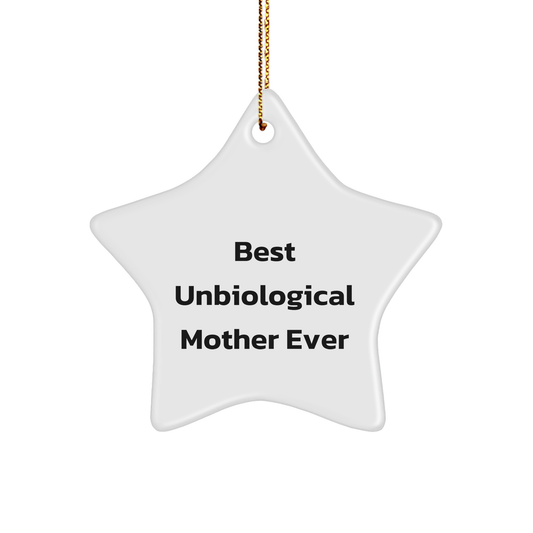 Gifts from Unbiological Mothers to Best Unbiological Mothers Ever, Star Ornament, Funny Quote, Christmas Unique Gifts - Victory Thru Vision 