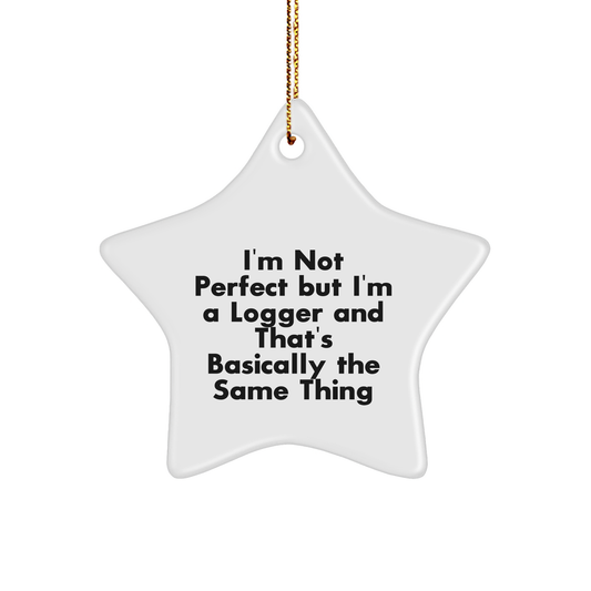 Funny Logger Gifts from Men to Friends - 'I'm Not Perfect But I'm A Logger' Star Ornament for Christmas - Image 1